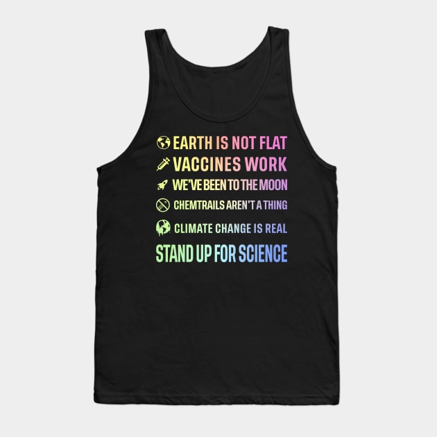 Earth is not flat! Vaccines work! We've been to the moon! Chemtrails aren't a thing! Climate change is real! Stand up for science! Tank Top by ScienceCorner